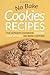 No Bake Cookies Recipes: The Ultimate Cook Book to Learn How to Make No Bake Cookies!