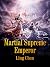 Martial Supreme Emperor: Vo...