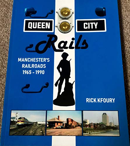 Queen City Rails: Manchester's Railroads 1965-1990 (Paperback)