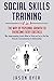Social Skills Training: 4 in 1: The Way of Personal Growth to Overcome Every Obstacle: Why Understanding Exactly What to Ask and Say is The One Thing Necessary for Communication in Relationships