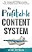 The Profitable Content System: The Entrepreneur's Guide to Creating Wildly Profitable Content Without Burnout