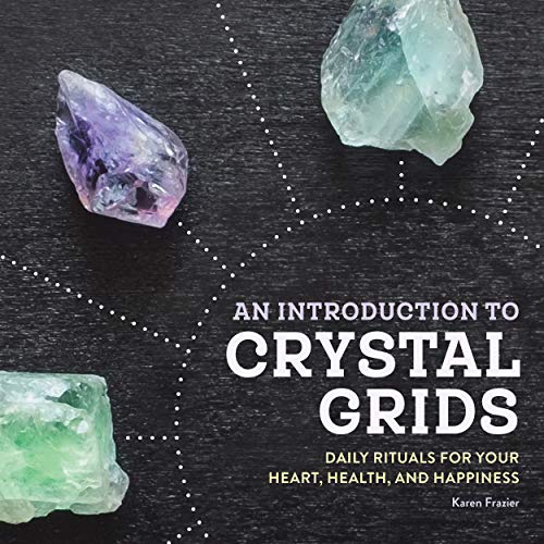 An Introduction to Crystal Grids: Daily Rituals for Your Heart, Health, and Happiness (Kindle Edition)