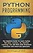 Python Programming: The Complete Guide to Learn Python for Data Science, AI, Machine Learning, GUI and More With Practical Exercises and Interview Questions