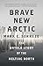Brave New Arctic: The Untold Story of the Melting North