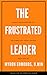 The Frustrated Leader by Myron Edmonds