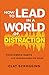 How to Lead in a World of Distraction: Four Simple Habits for Turning Down the Noise