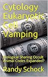 Cytology Eukaryotic Cell Vamping by Randy Schock