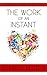 The Work of an Instant: A M...
