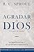 Agradar a Dios - la santificación, su significado e importancia by R.C. Sproul
