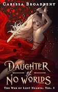Daughter of No Worlds (The War of Lost Hearts, #1) 
