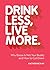 Drink Less, Live More by Katherine Kay Drink Less, Live More by Katherine Kay