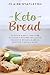 Keto Bread: 50 Quick & Easy Low-Carb Ketogenic Recipes Including Delicious Breads, Bagels, Muffins, Cakes & More!