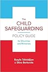 The Child Safeguarding Policy Guide for Churches and Ministries by Basyle Tchividjian