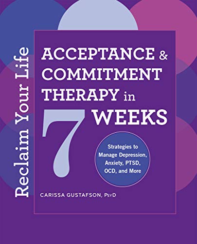 Reclaim Your Life: Acceptance and Commitment Therapy in 7 Weeks (Kindle Edition)