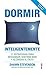 Dormir inteligentemente. 21 estrategias para descansar, sentirse bien y alcanzar el éxito (Psicología y Autoayuda) (Spanish Edition)