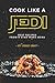 Cook Like a Jedi: Best Recipes from a Star Wars Menu