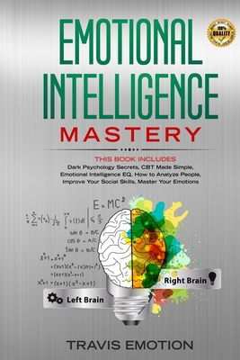 Emotional Intelligence Mastery: This Book Includes Dark Psychology Secrets, CBT Made Simple, Emotional Intelligence EQ, How to Analyze People, Improve ... based on mutual respect, empathy, and trust)