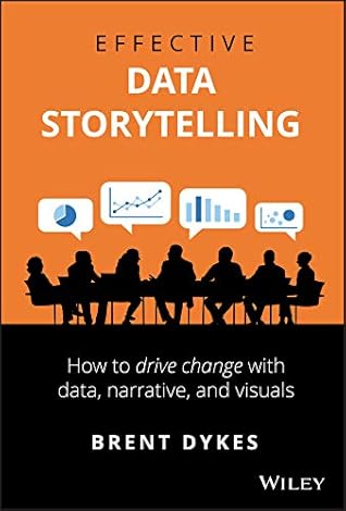 Effective Data Storytelling: How to Drive Change with Data, Narrative and Visuals