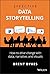 Effective Data Storytelling: How to Drive Change with Data, Narrative and Visuals