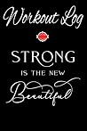 Workout Log: Strong is The New Beautiful | Exercise Daily Activity Goals GYM Book | Bodybuilding New Habits Record | Track Your Weight Loss,Strength ... abd routines | 6x9 Paperback (Team Notebooks)