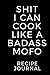 Shit I Can Cook Like A Bada...