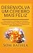 DESENVOLVA UM CÉREBRO MAIS FELIZ: A Neurociência e a Psicologia da Felicidade. Aprenda Hábitos Simples e Eficazes para Alcançar a Felicidade em sua ... em seus Relacionamentos (Portuguese Edition)