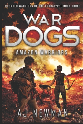 War Dogs Amazon Warriors: Wounded Warriors of the Apocalypse: Post-Apocalyptic Survival Fiction