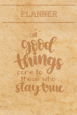 Undated Weekly Planner “Quotes”: “All good things come to those who stay true” - Weekly planner with motivational and inspirational quotes and ... at the end (6” x 9”) (French Edition)
