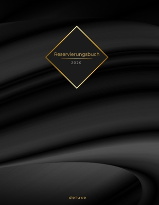Reservierungsbuch 2020 deluxe: Reservierungsbuch 2020 für Restaurants, Bistros und Hotels | 370 Seiten mit Datum, Feiertage & übersichtlichen ... | edles dezentes Cover (German Edition)