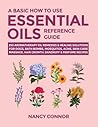 A Basic How to Use Essential Oils Reference Guide: 250 Aromatherapy Oil Remedies & Healing Solutions For Dogs, Bath Bombs, Mosquitos, Acne, Skin Care, ... Oil Recipes and Natural Home Remedies) A Basic How to Use Essential Oils Reference Guide: 250 Aromatherapy Oil Remedies & Healing Solutions For Dogs, Bath Bombs, Mosquitos, Acne, Skin Care, ... Oil Recipes and Natural Home Remedies)