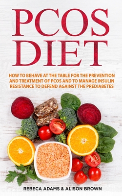 PCOS Diet: How to behave at the table for the prevention and treatment of PCOS and to Manage Insulin Resistance to Defend Against the Prediabetes. ( 2 Books 1 )