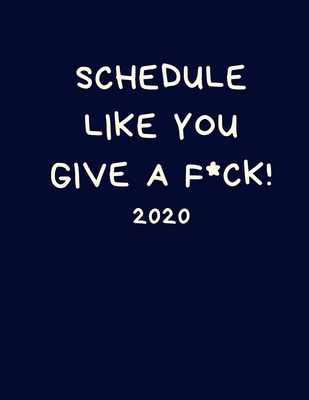 Schedule Like You Give A F*ck! 2020: Rude Calendar Diary: Week to View Organiser: Pocket Blue Planner