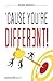 ‘CAUSE YOU’RE DIFFERENT!