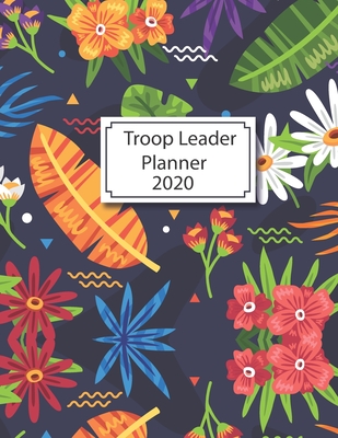 Troop Leader Planner 2020: The Ultimate Organizer For All Troop Levels Troop Organizer Planner from January 2020 - January 2021 Planner - Dated planner for Troop Planner, Meeting Plan, Organizing ... Girl Scouts-Daisy Girls & Multi-Level Troops