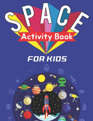 SPACE ACTIVITY BOOK FOR KIDS: Explore, Fun with Learn and Grow, A Fantastic Outer Space Coloring, Mazes, Dot to Dot, Drawings for Kids with ... Aliens, Rockets & UFOs | Cool gifts for kids