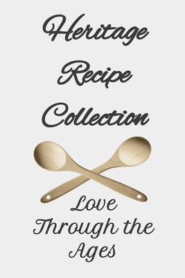 Heritage Recipe Collection: Love Through the Ages