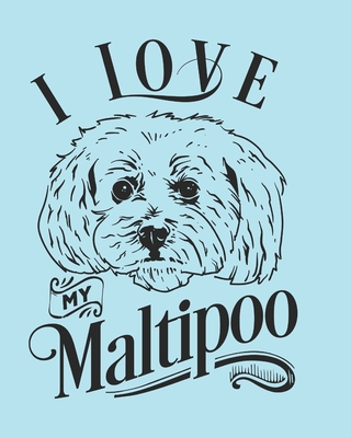 I Love My Maltipoo: Maltipoo Gift - 2020 Planner Weekly and Monthly Featuring a Cute Dog on a Aqua Background - Dog Planner 2020