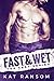 Fast & Wet (The Fast Series #2)