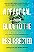 A Practical Guide to the Resurrected by Gavin Miller