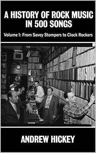A History of Rock Music in 500 Songs vol 1: From Savoy Stompers to Clock Rockers (Kindle Edition)