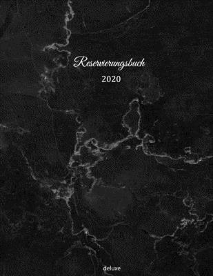 Reservierungsbuch 2020 deluxe: Reservierungsbuch 2020 für Restaurants, Bistros und Hotels | 370 Seiten mit Datum, Feiertage & übersichtlichen ... mit Marmor Effekt schwa (German Edition)