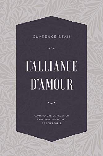 L'alliance d'amour: Comprendre la relation profonde entre Dieu et son peuple (French Edition)