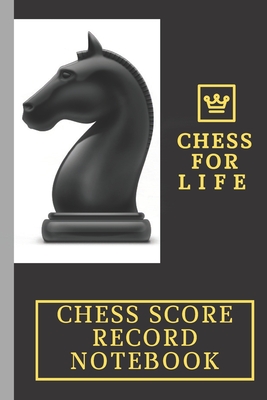 Chess Score Record Notebook -Track Your Moves & AnalyseYour Strategies: Record your Chess Moves in this Notebook - Scorebook Sheets Pad for Record Your Moves During a Chess Games