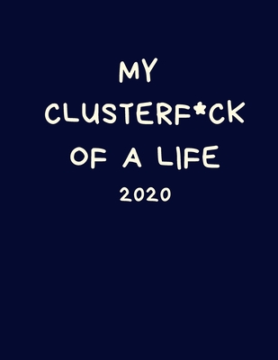 My ClusterF*ck of a Life 2020: Rude Diary: Week to View Organiser: Pocket Blue Notebook Planner