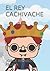 EL REY CACHIVACHE