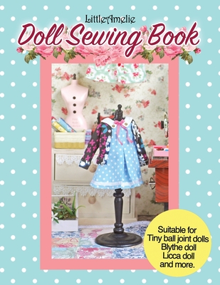 LittleAmelie Doll Sewing Book: Total of 10 doll clothes patterns with instruction photos step by step. Very easy to follow for beginner to ... for Tiny Ball joint dolls and Fashion dolls