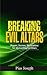Breaking Evil Altars: Prayers, Decrees, Declarations for Dismantling Evil Altars