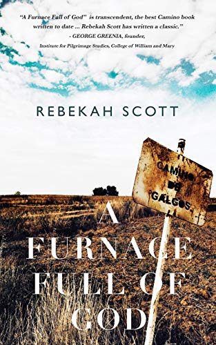 A Furnace Full of God: A Holy Year on the Camino de Santiago (Kindle Edition)