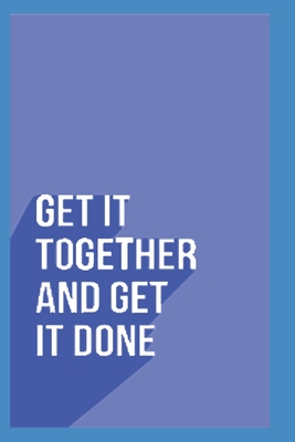 Get It Together And Get It Done: To Do List Notebook With UNDATED Daily Planning System 2020