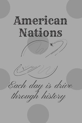 American Nations: Each day is drive through history: History Books, history of mathematics, history of money, history middle east (110 Pages, Blank, 6 x 9)